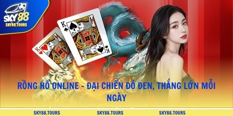Rồng Hổ Online - Đại Chiến Đỏ Đen, Thắng Lớn Mỗi Ngày